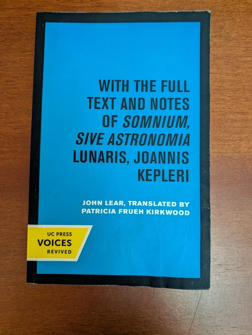 With The Full Text and Notes of Somnium, Since Astronomia Lunaris, Joannis Keple